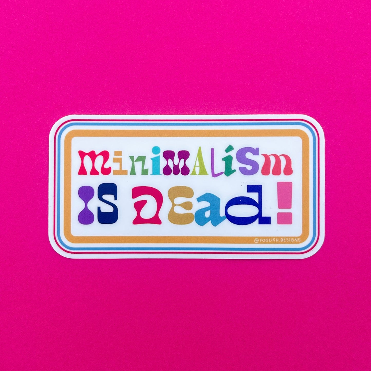 Minimalism is Dead 4"x2" Coloful Maximalist Vinyl Sticker