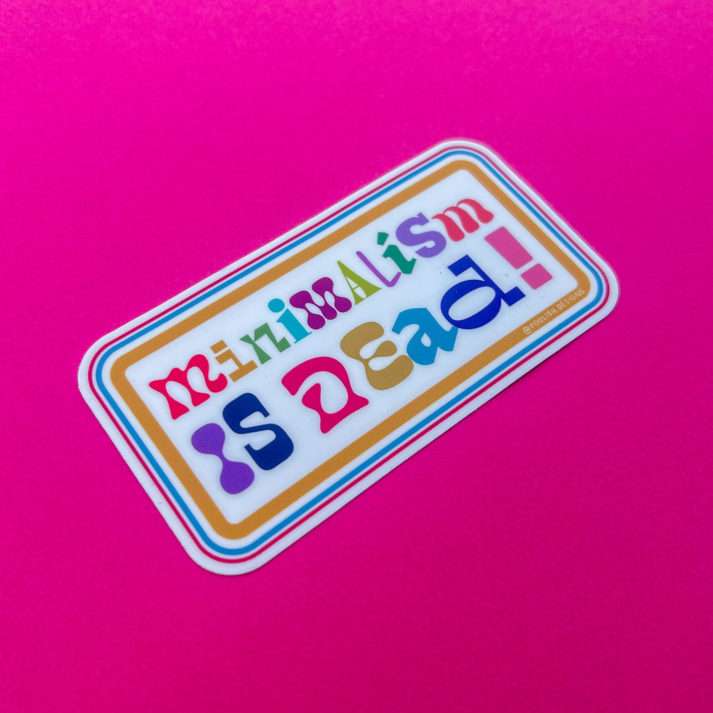 Minimalism is Dead 4"x2" Coloful Maximalist Vinyl Sticker