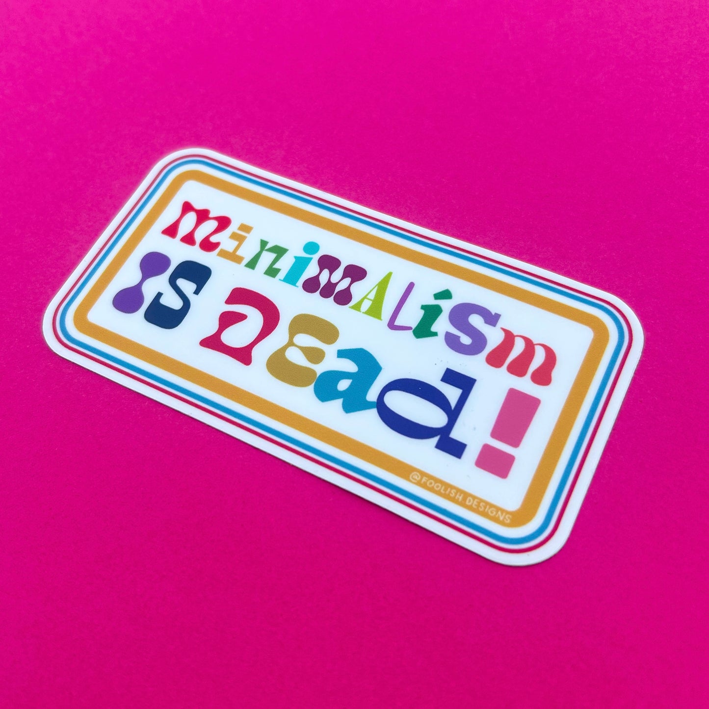 Minimalism is Dead 4"x2" Coloful Maximalist Vinyl Sticker