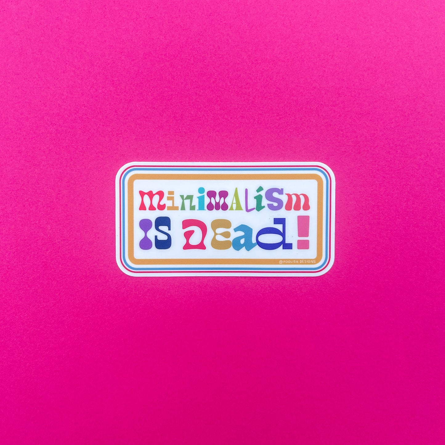 Minimalism is Dead 4"x2" Coloful Maximalist Vinyl Sticker